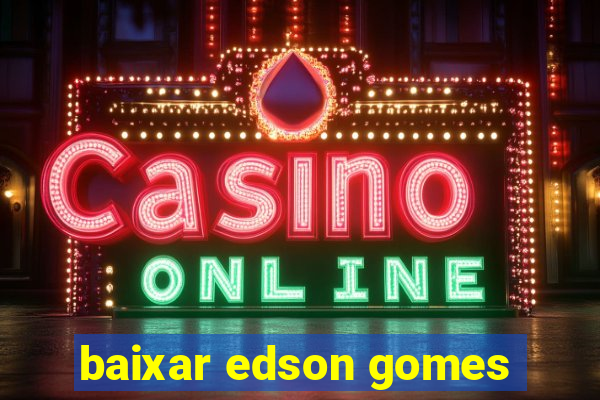 baixar edson gomes